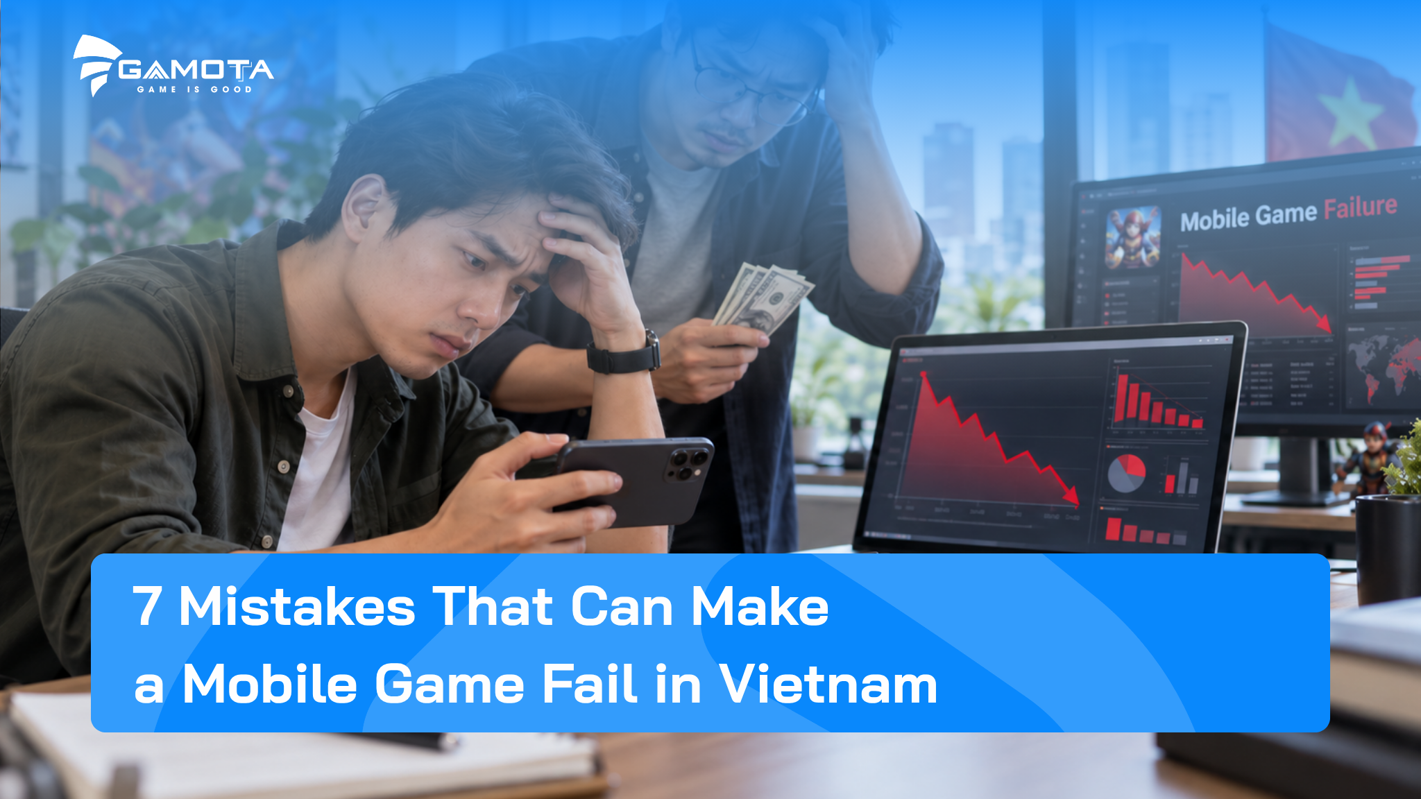 7 Mistakes That Can Make a Mobile Game Fail in Vietnam
