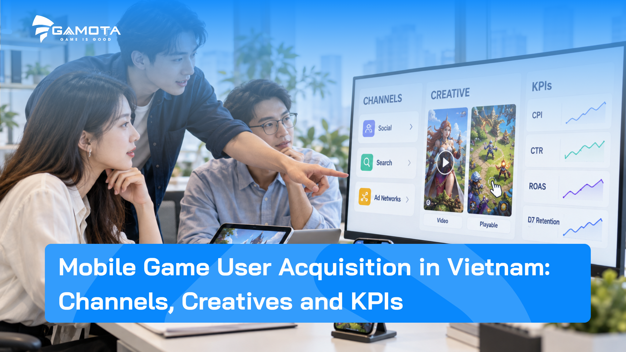 Mobile Game User Acquisition tại Việt Nam: Kênh, Creative và KPI cần theo dõi
